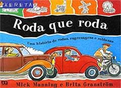 Roda que Roda. Uma História de Rodas, Egrenagens e Roldanas - Coleção Xereta, do autor Brita Granstrom Mick Manning