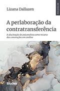 Ler A Perlaboração da Contratransferência: a Alucinação do Psicanalista Como Recurso das Construções em Análise, do autor Lizana Dallazen