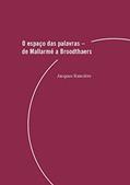 Ler O espaço das palavras: de Mallarmé a Broodthaers, do autor Jacques Rancière