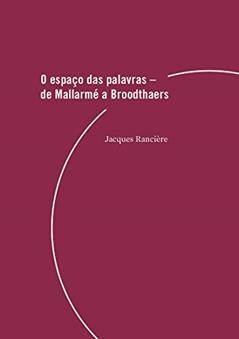 O espaço das palavras: de Mallarmé a Broodthaers, do autor Jacques Rancière