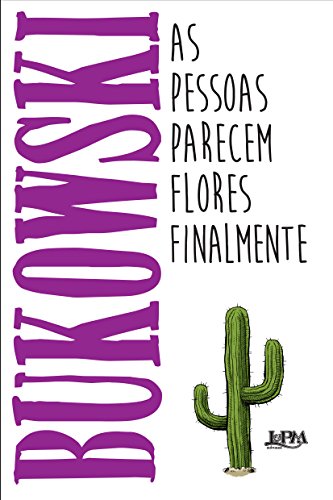Ler As Pessoas Parecem Flores Finalmente, do autor Charles Bukowski