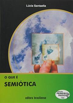 O que É Semiótica - Volume 103. Coleção Primeiros Passos, do autor Lúcia Santaella