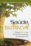 Ler Saúde existencial: EducaDores em busca dos recomeços de uma pura vida, do autor Karina Okajima Fukumitsu