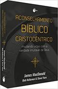 Ler Aconselhamento Bíblico Cristocêntrico, do autor James Macdonald; bob Kellemen; steve Viars