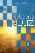 Ler Relicário de luz, do autor Francisco Cândido Xavier; Espíritos Diversos