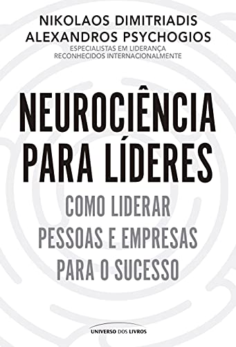 Ler Neurociência para líderes: Como liderar pessoas e empresas para o sucesso, do autor Nikolaos Dimitriadis; Alexandros Psychogios