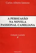 Ler A Persuasão Na Novela Passional Camiliana, do autor Carlos Alberto Iannone Ler A Persuasão Na Novela Passional Camiliana, do autor Carlos Alberto Iannone