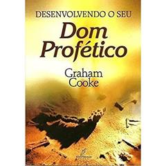Desenvolvendo o Seu Dom Profético, do autor Graham Cooke