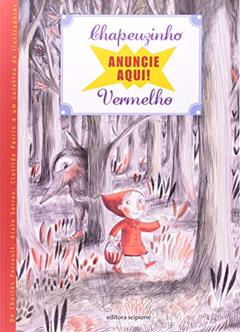 Anuncie Aqui! Chapeuzinho Vermelho - Coleção 4 Cantos, do autor Charles Perrault; Alain Serres