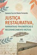 Ler Justiça restaurativa, narrativas traumáticas e reconhecimento mútuo, do autor Geovana Faza da Silveira Fernandes