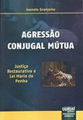 Ler Agressão Conjugal Mútua - Justiça Restaurativa e Lei Maria da Penha Psicologia Jurídica, do autor Ivonete Granjeiro