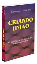 Ler Criando União: o Significado Espiritual dos Relacionamentos, do autor Eva Pierrakos; Judith Saly Ler Criando União: o Significado Espiritual dos Relacionamentos, do autor Eva Pierrakos; Judith Saly