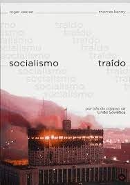 Ler SOCIALISMO TRAÍDO - POR TRÁS DO COLAPSO DA UNIÃO SOVIÉTICA, do autor ROGER KEERAN