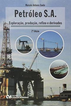 Petróleo S. A. Exploração, Produção, Refino e Derivados, do autor Marcelo Antunes Gauto