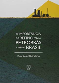 Importância do Refino Para a Petrobrás e Para o Brasil, do autor Paulo Ceosar Ribeiro Lima