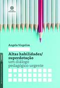 Ler Altas habilidades/superdotação:: um diálogo pedagógico urgente, do autor Angela Virgolim