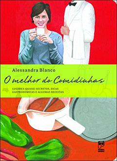 O melhor do comidinhas: Lugares (quase) secreto dicas gastronômicas e algumas receitas, do autor Alessandra Blanco