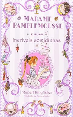 Madame Pamplemousse e suas incríveis comidinhas, do autor Rupert Kingfisher