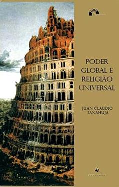 Poder Global e Religião Universal, do autor Juan Claudio Sanahuja