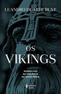 Ler Os Vikings: Narrativas da violência na Idade Média, do autor Leandro Duarte Rust Ler Os Vikings: Narrativas da violência na Idade Média, do autor Leandro Duarte Rust