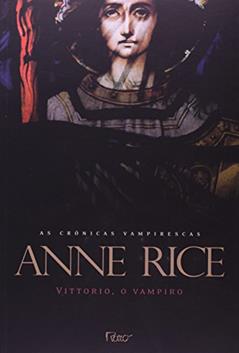 Vittorio, o vampiro, do autor Anne Rice