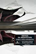 Ler DESVIOS DA ARQUITETURA: IMAGEM E CULTURA CONTEMPORANEA, do autor Junia Cambraia Mortimer; Eduardo Augusto Costa