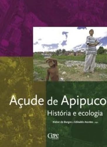 Ler AÇUDE DE APIPUCOS: HISTÓRIA E ECOLOGIA, do autor KLEBER DE BURGOS E EDINALDO ARANTES (Orgs.)