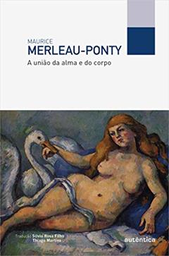 A união da alma e do corpo, do autor Maurice Merleau-Ponty