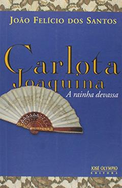 CARLOTA JOAQUINA, A RAINHA DEVASSA, do autor João Felicio dos Santos