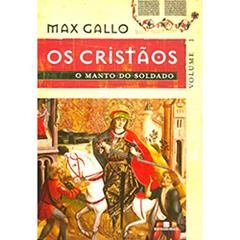 O manto do soldado (Os Cristãos - Vol. 1), do autor Max Gallo