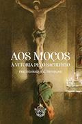 Ler Aos moços - à vitória pelo sacrifício, do autor O. F. M. Frei Henrique G. Trindade Ler Aos moços - à vitória pelo sacrifício, do autor O. F. M. Frei Henrique G. Trindade
