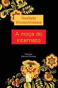 Ler A moça do internato, do autor Nadiêjda Khvoschínskaia