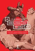 Ler A Ideologia do Século XX. Ensaios Sobre o Nacional-socialismo, o Marxismo, o Terceiro-Mundismo e a Ideologia Brasileira, do autor J. O. de Meira Penna Ler A Ideologia do Século XX. Ensaios Sobre o Nacional-socialismo, o Marxismo, o Terceiro-Mundismo e a Ideologia Brasileira, do autor J. O. de Meira Penna