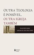 Ler Outra teologia é possível, outra Igreja também, do autor Celso Pinto Carias; Aurelina de Jesus Cruz Carias Ler Outra teologia é possível, outra Igreja também, do autor Celso Pinto Carias; Aurelina de Jesus Cruz Carias