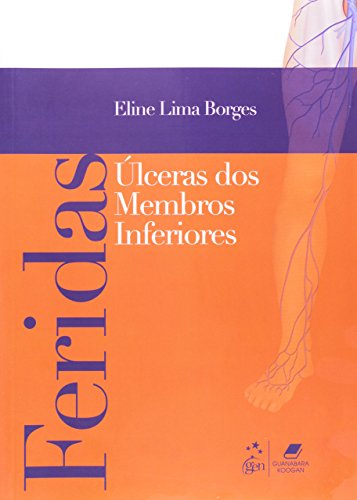 Ler Feridas - Úlceras de Membros Inferiores: Úlceras dos Membros Inferiores, do autor Eline Borges Ler Feridas - Úlceras de Membros Inferiores: Úlceras dos Membros Inferiores, do autor Eline Borges