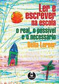 Ler Ler e Escrever na Escola: O Real, o Possível e o Necessário, do autor Delia Lerner