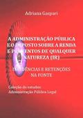 Ler A Administracao Publica e o Imposto Sobre a Renda e Proventos de Qualquer Natureza, do autor Adriana Gaspari