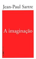Ler A Imaginação, do autor Jean Paul Sartre Ler A Imaginação, do autor Jean Paul Sartre