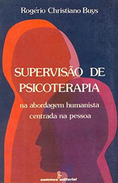 Supervisão de psicoterapia: na abordagem humanista centrada na pessoa, do autor Rogério Christiano Buys