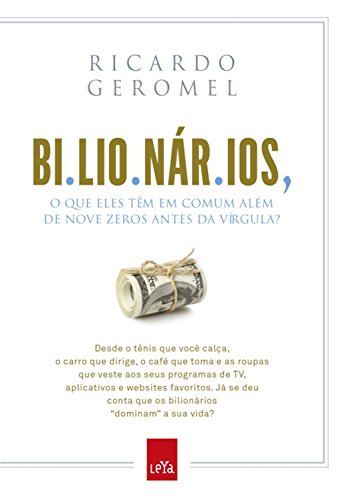 Ler Bilionários: O que eles têm em comum além de nove zeros antes da vírgula?, do autor Ricardo Geromel