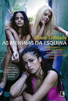 As meninas da esquina: Diários dos sonhos, dores e aventuras de seis adolescentes do Brasil, do autor Eliane Trindade