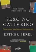 Ler Sexo no cativeiro (Nova edição): Como manter a paixão nos relacionamentos, do autor Esther Perel Ler Sexo no cativeiro (Nova edição): Como manter a paixão nos relacionamentos, do autor Esther Perel