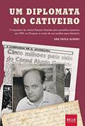 Ler Um diplomata no cativeiro - O sequestro do cônsul Aloysio Gomide pela guerrilha tupamara em 1970, no Uruguai, e a luta de sua mulher para libertá-lo, do autor Ana Paula Alfano Ler Um diplomata no cativeiro - O sequestro do cônsul Aloysio Gomide pela guerrilha tupamara em 1970, no Uruguai, e a luta de sua mulher para libertá-lo, do autor Ana Paula Alfano