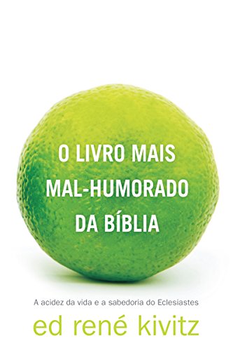 Ler O livro mais mal-humorado da Bíblia: A acidez da vida e a sabedoria do Eclesiastes, do autor Ed René Kivitz