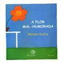 Ler A flor mal-humorada, do autor Renato Rocha