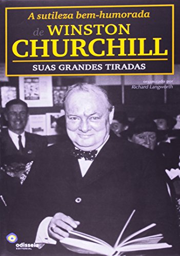 Ler A Sutileza Bem-Humorada Winston Churchill. Suas Grandes Tiradas, do autor Winston Churchill