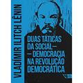 Ler Duas Táticas da Social-democracia na Revolução Democrática, do autor Vladímir Lênin
