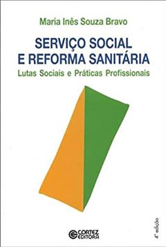 Serviço Social e reforma sanitária: lutas sociais e práticas profissionais, do autor Maria Inês Souza Bravo