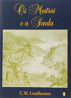 Os Mestres e A Senda, do autor C. W. Leadbeater