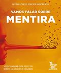 Ler Vamos falar sobre mentira: 100 perguntas para refletir sobre falsidades e enganos, do autor Regina Lopes; Roberta Nascimento